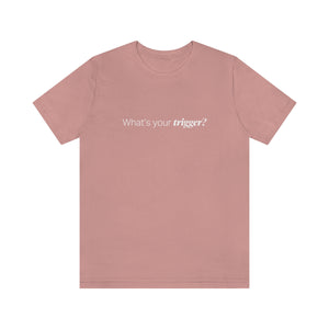EAM 22 Unisex "What's your trigger?"